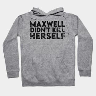 Maxwell didn't kill herself Hoodie